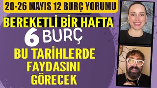 2026 MAYIS 2024 12 BURÇ YORUMU! BEREKETLİ BİR HAFTA 6 BURÇ BU TARİHLERDE FAYDASINI GÖRECEK