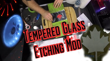 Etching Tempered Glass Computer Case Mod
