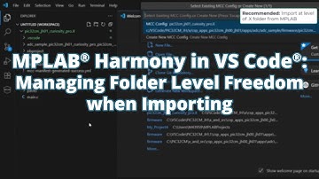 MPLAB® Harmony in VS Code®: Managing Folder Level Freedom when Importing