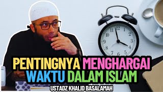 The Importance of Appreciating Time in Islam | Ustadz Khalid Basalamah