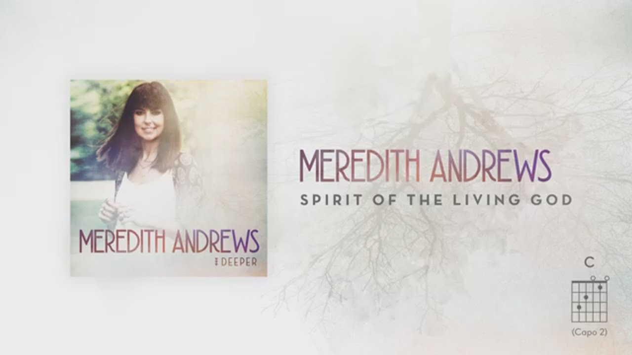 Watch Meredith Andrews - Spirit Of The Living God ~ 1 Hour Lyrics on YouTube Watch Meredith Andrews - Spirit Of The Living God ~ 1 Hour Lyrics on YouTube