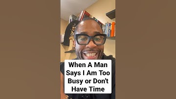 Thumbnail of When A Man Says I Am Too Busy or Don't Have The Time