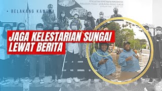 Wartawan kok ngurus Sungai - Belakang Kamera #3