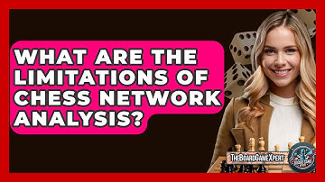 What Are The Limitations Of Chess Network Analysis? - The Board Game Xpert
