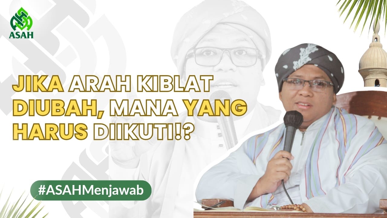 Jika Arah Kiblat Diubah, Mana yang Harus Diikuti ? - Abah Sayf Menjawab