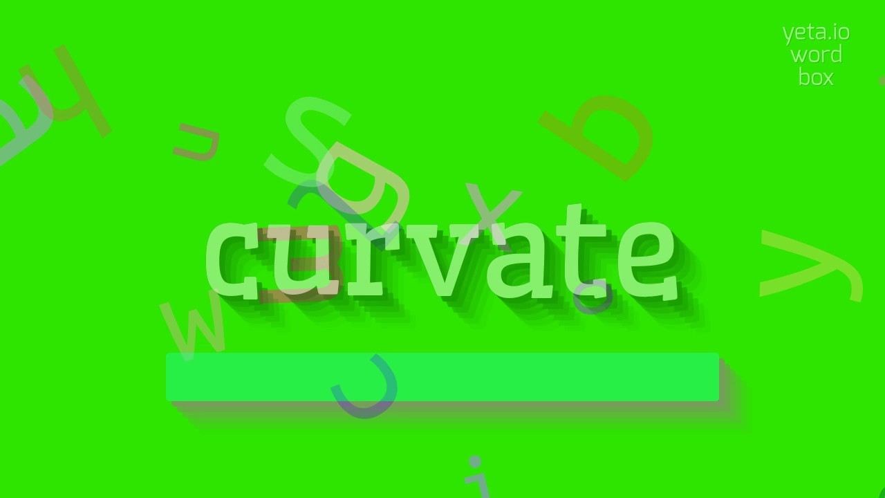 How to say "curvate"! (High Quality Voices)