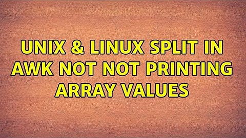 Unix & Linux: Split in awk not not printing array values (3 Solutions!!)