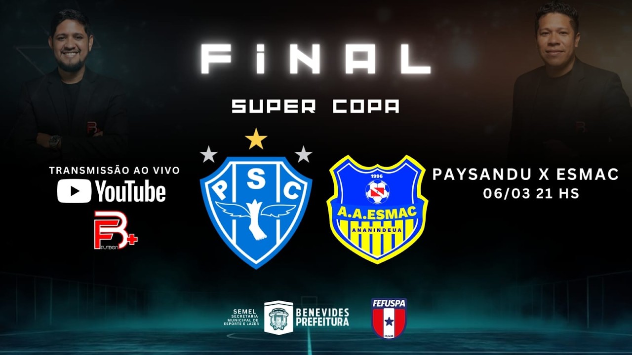 #FINALSUPERCOPA -- PARÁ - PAYSANDU x ESMAC - AO VIVO