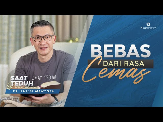 Saat Teduh Bersama - BEBAS DARI RASA CEMAS | 23 Oktober 2021 (Official Philip Mantofa) class=