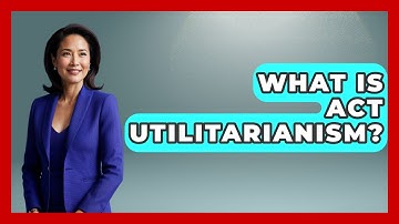 What Is Act Utilitarianism? - Europe Through the Ages