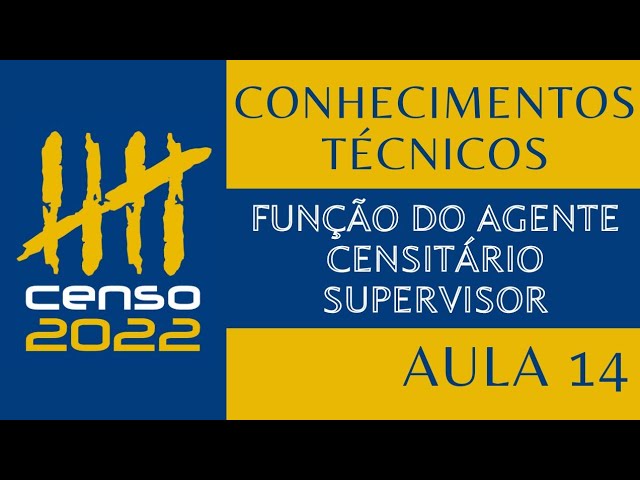 Conhecimentos Técnicos - Censo 2022 - Aula 14 - Função do Agente censitário supervisor