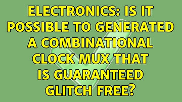 Electronics: Is it possible to generated a combinational clock mux that is guaranteed glitch free?