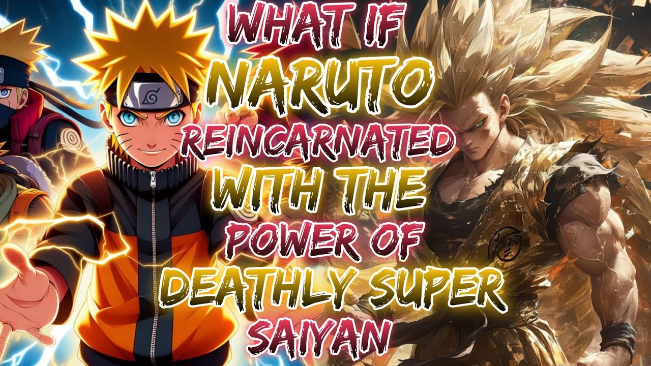 What if naruto Reincarnated With The Power Of Deathly Super Saiyan?