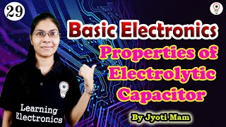 Properties of electrolytic capacitor | Basic Electronics|By Jyoti Mam( Lecture-29)