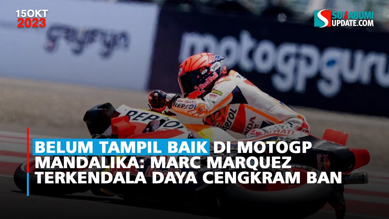 Belum Tampil Baik di MotoGP Mandalika: Marc Marquez Terkendala Daya Cengkram Ban