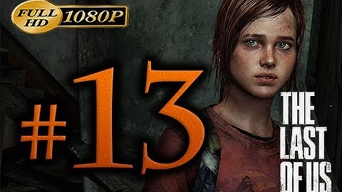 The Last Of Us - Walkthrough Part 13 [1080p HD] - No Commentary