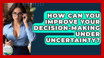 How Can You Improve Your Decision-making Under Uncertainty? - The Personal Growth Path