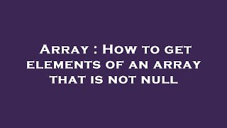 Array : How to get elements of an array that is not null Wealth