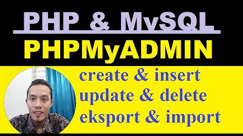 phpMyAdmin : Membuat database, update - delete, ekspor - import