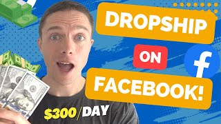 HOW TO DROPSHIP ON FACEBOOK IN 2024 | Beginners Step by Step Guide ($300/Day)