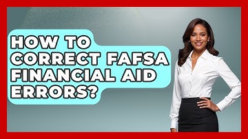 How To Correct FAFSA Financial Aid Errors? - Smart Start Education Fund