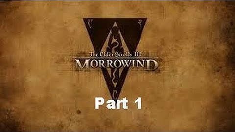 The Elder Scrolls III: Morrowind Part 1( No Commentary )