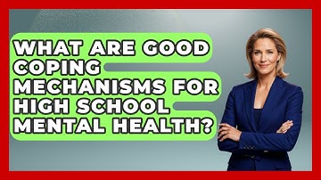 What Are Good Coping Mechanisms For High School Mental Health? - Ninth Grade Starter Guide