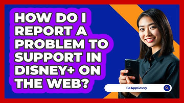 How do I report a problem to support in Disney+ on the web? - Be App Savvy