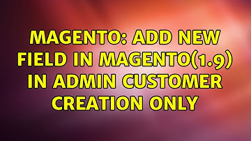 Magento: add new field in magento(1.9) in admin customer creation only (2 Solutions!!)