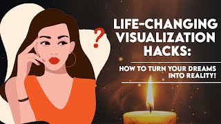 Life-Changing Visualization Hacks: How to Turn Your Dreams into Reality!