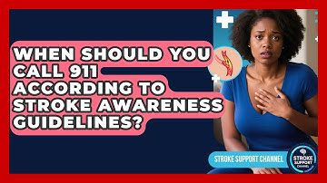 When Should You Call 911 According to Stroke Awareness Guidelines? | Stroke Support Channel