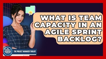 What Is Team Capacity In An Agile Sprint Backlog? - The Project Manager Toolkit