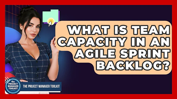 What Is Team Capacity In An Agile Sprint Backlog? - The Project Manager Toolkit