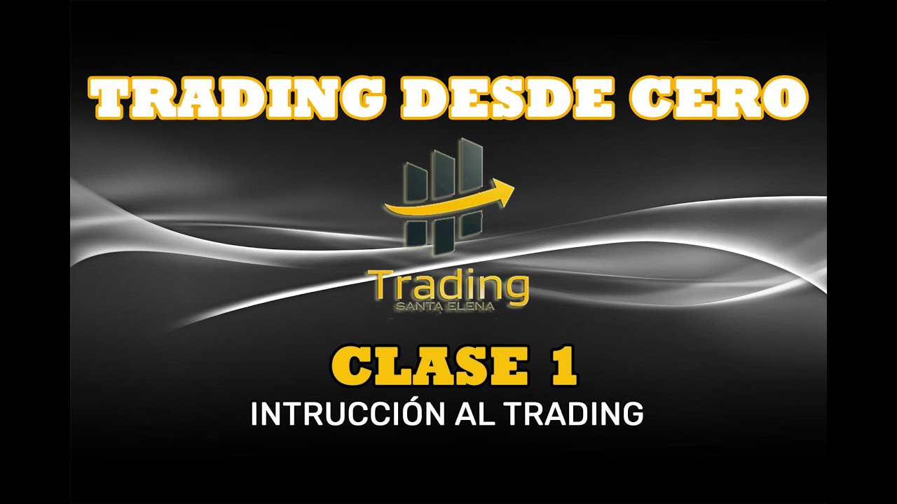 TRADING DESDE CERO - APRENDE A INVERTIR EN EL MERCADO FINANCIERO - YouTube