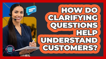 How Do Clarifying Questions Help Understand Customers?