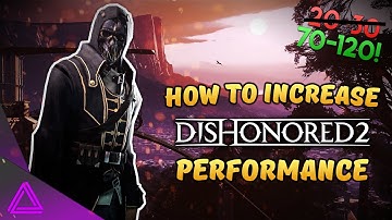 How To Increase FPS In Dishonored 2 ~ Fix Performance Issues ~ Stuttering & Mouse Input Lag