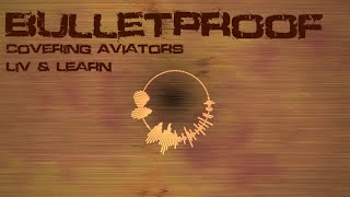 Bulletproof (by Aviators) | Cover by Liv & Learn