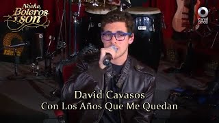Con Los Años Que Me Quedan - David Cavasos - Noche Boleros y Son