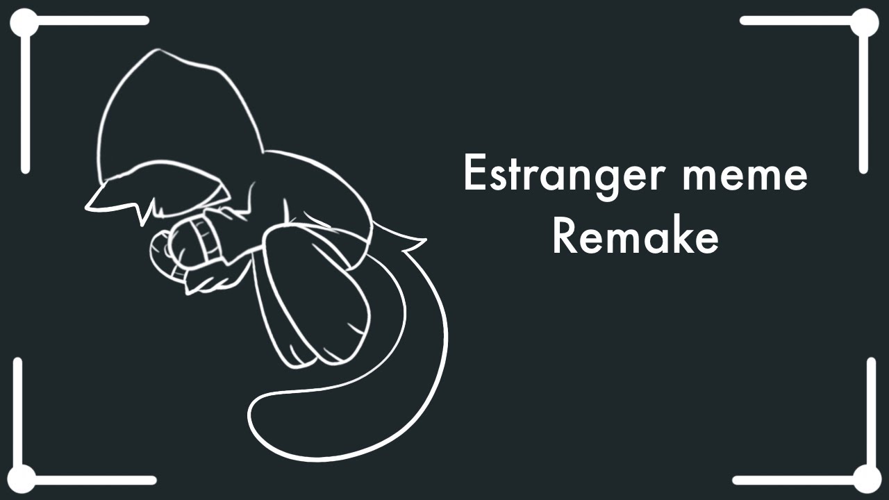 Estranger meme || animation meme || remake ⋆♪ - YouTube
