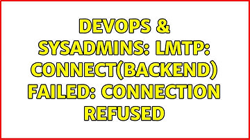 DevOps & SysAdmins: lmtp: connect(backend) failed: Connection refused