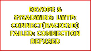 DevOps & SysAdmins: lmtp: connect(backend) failed: Connection refused Net Worth