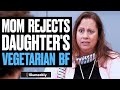 Mom REJECTS Daughter&#39;s VEGETARIAN Boyfriend, Then She Learns A Shocking Truth | Illumeably