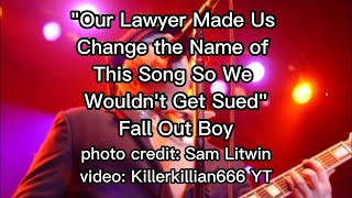 Our Lawyer Made Us Change the Name of This Song So We Wouldn't Get Sued Lyrics - Fall Out Boy