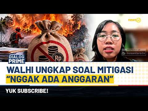 WALHI Ungkap Soal Anggaran Pencegahan Karhutla: Enggak Ada Anggaran Mitigasi! | DIALOG PRIME