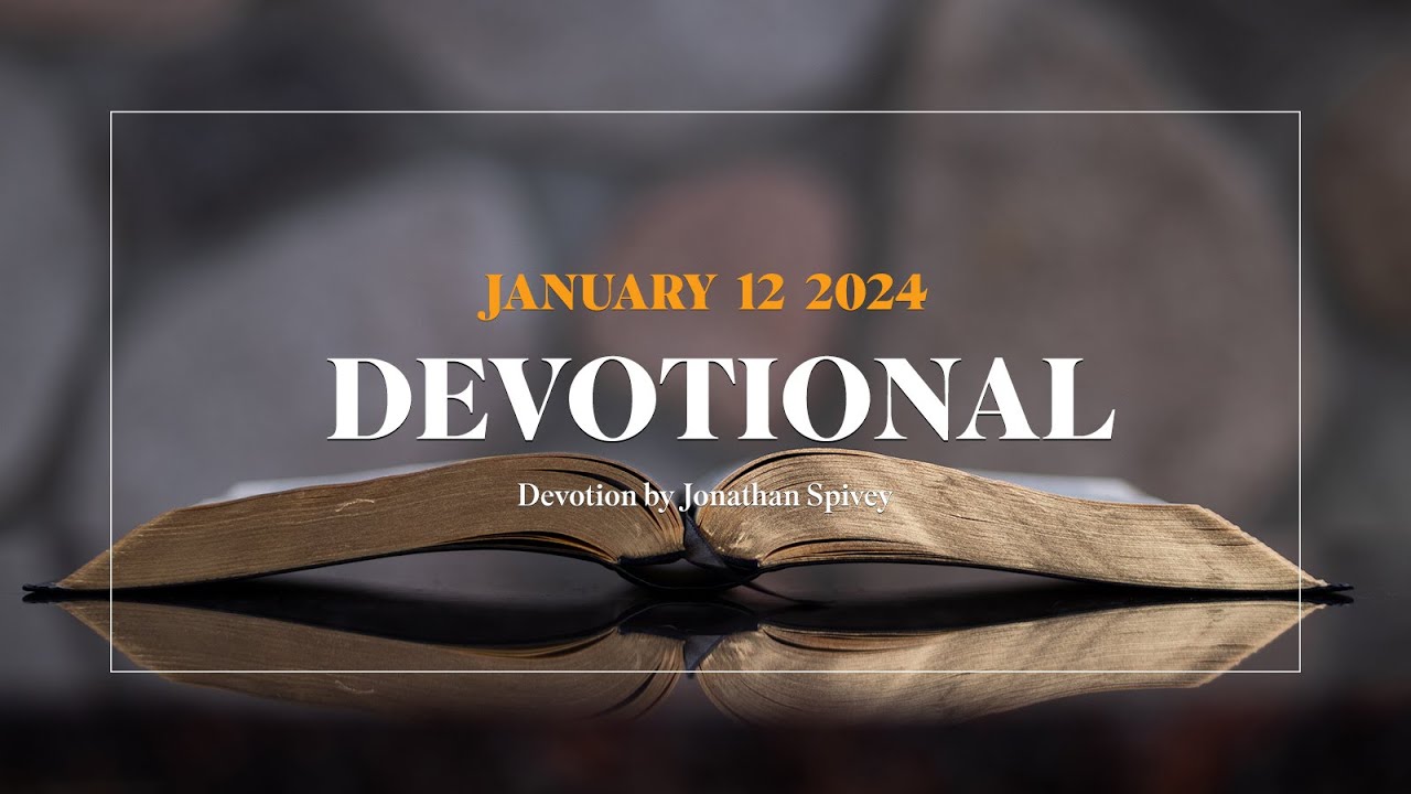 Devotion for january 12 2024 with jonathan spivey youtube