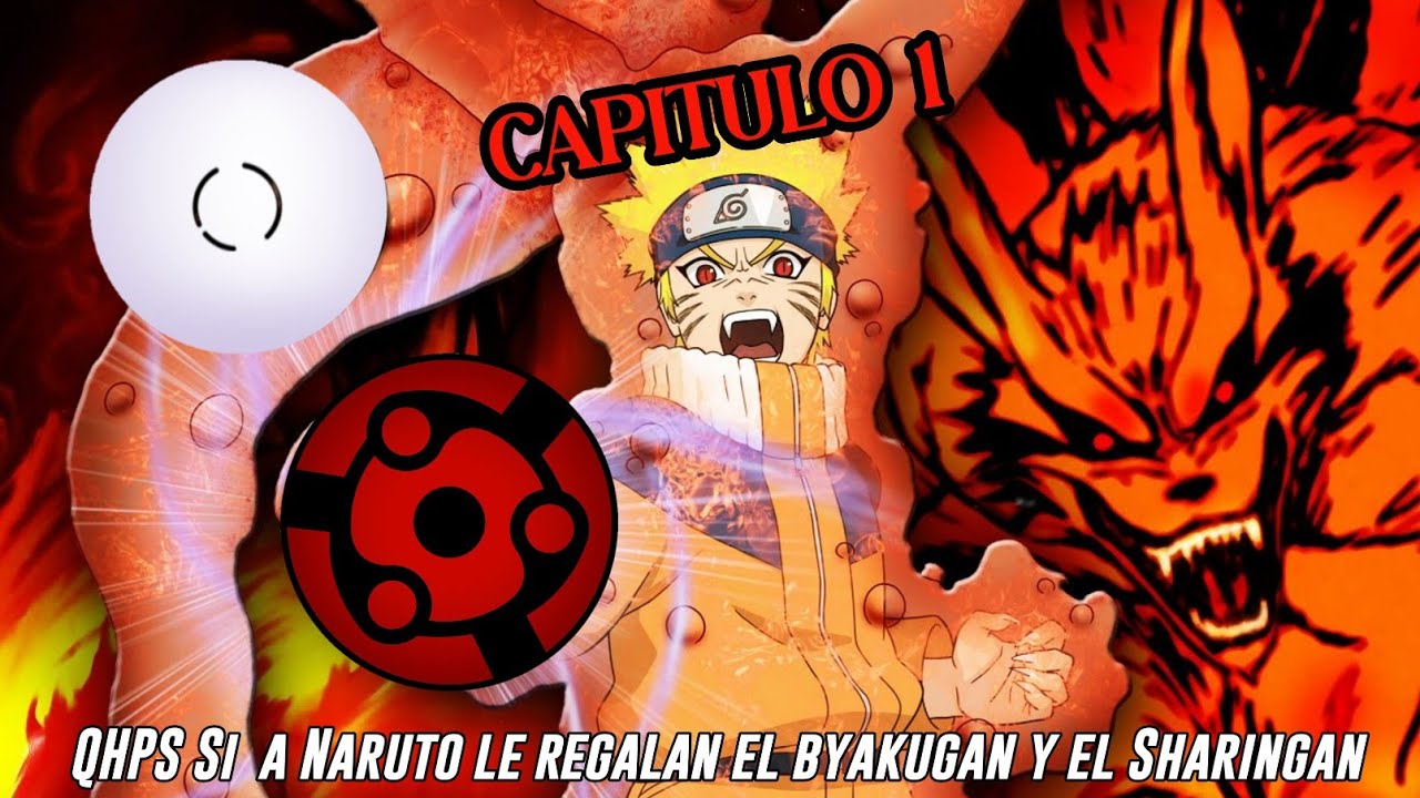 QHPS Si a Naruto le Regalan el Byakugan y el Sharingan y el Kyuubi lo Entrenaba:// Cap 1