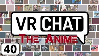 VRChat The Anime Ep.40