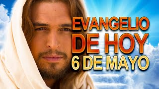 Evangelio de hoy 6 de Mayo Lunes Semana VI de Pascua