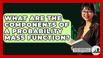 What Are The Components Of A Probability Mass Function? - The Friendly Statistician