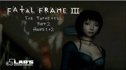 Fatal Frame III  Part 2 (Hours 1 and 2)